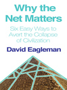 Why the Net Matters, or Six Easy Ways to Avert the Collapse of Civilization (eBook)